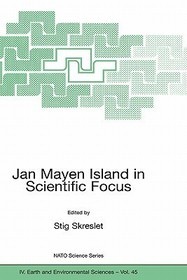Jan Mayen Island in Scientific Focus: Proceeding of the NATO ARW on Joint International Scientific Observation Facility on Jan Mayen Island, Oslo, Norway from 11 to 15 November 2003