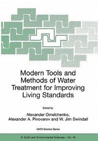 Modern Tools and Methods of Water Treatment for Improving Living Standards: Proceedings of the NATO Advanced Research Workshop on Modern Tools and Methods of Water Treatment for Improving Living Standards, Dnepropetrovsk, Ukraine, November 19-22, 2003