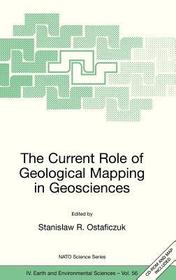 The Current Role of Geological Mapping in Geosciences: Proceedings of the NATO Advanced Research Workshop on Innovative Applications of GIS in Geological Cartography, Kazimierz Dolny, Poland, 24-26 November 2003
