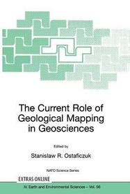 The Current Role of Geological Mapping in Geosciences: Proceedings of the NATO Advanced Research Workshop on Innovative Applications of GIS in Geological Cartography, Kazimierz Dolny, Poland, 24-26 November 2003