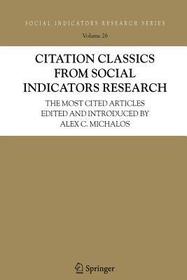 Citation Classics from Social Indicators Research: The Most Cited Articles Edited and Introduced by Alex C. Michalos