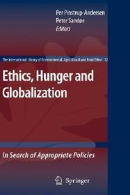 Ethics, Hunger and Globalization: In Search of Appropriate Policies