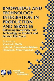 Knowledge and Technology Integration in Production and Services: Balancing Knowledge and Technology in Product and Service Life Cycle