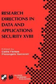 Research Directions in Data and Applications Security XVIII: IFIP TC11 / WG11.3 Eighteenth Annual Conference on Data and Applications Security July 25–28, 2004, Sitges, Catalonia, Spain