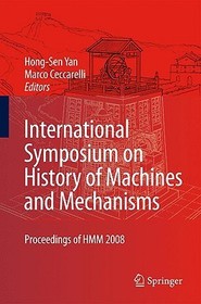 International Symposium on History of Machines and Mechanisms: Proceedings of HMM 2008