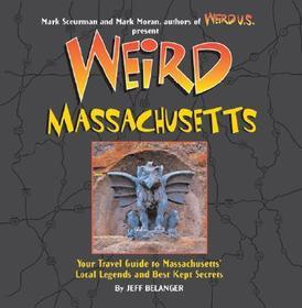 Weird Massachusetts: Your Travel Guide to Massachusetts's Local Legends and Best Kept Secrets