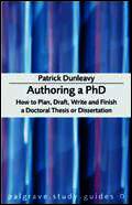Authoring a PhD: How to Plan, Draft, Write and Finish a Doctoral Thesis or Dissertation