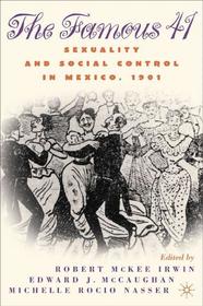 Centenary of the Famous 41: Sexuality and Social Control in Mexico,1901