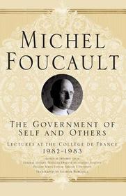 The Government of Self and Others: Lectures at the Coll?ge de France 1982?1983 The Government of Self and Others: Lectures at the Coll?ge de France 1982?1983