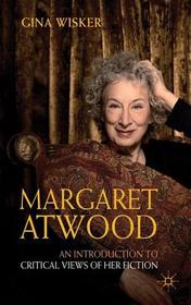 Margaret Atwood: An Introduction to Critical Views of Her Fiction Margaret Atwood: An Introduction to Critical Views of Her Fiction