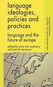 Language Ideologies, Policies and Practices: Language and the Future of Europe