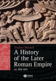 A History of the Later Roman Empire, AD 284?641: The Transformation of the Ancient World
