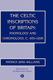 Celtic Inscriptions of Britain: Phonology and Chronology, c. 400?1200: Phonology and Chronology, c. 400?1200
