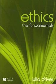 Ethics ? The Fundamentals: The Fundamentals Ethics ? The Fundamentals: The Fundamentals