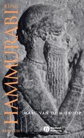 King Hammurabi of Babylon: A Biography King Hammurabi of Babylon: A Biography