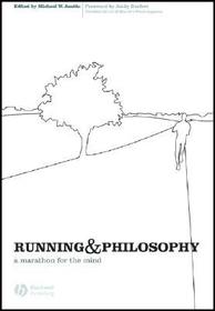 Running and Philosophy ? A Marathon for the Mind: A Marathon for the Mind