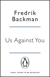 Us Against You: From the New York Times bestselling author of A Man Called Ove and Anxious People Us Against You: From the New York Times bestselling author of A Man Called Ove and Anxious People