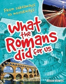 What the Romans did for us: From takeaways to motorways