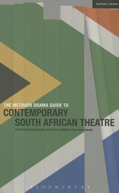 The Methuen Drama Guide to Contemporary South African Theatre The Methuen Drama Guide to Contemporary South African Theatre