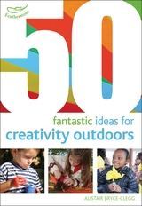 50 Fantastic Ideas for Creativity Outdoors 50 Fantastic Ideas for Creativity Outdoors
