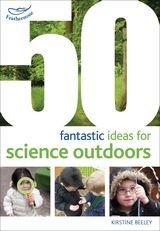 50 fantastic ideas for Science Outdoors 50 fantastic ideas for Science Outdoors