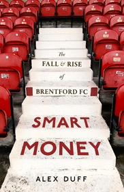 Smart Money: The Fall and Rise of Brentford FC Smart Money: The Fall and Rise of Brentford FC