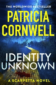 Identity Unknown: The gripping new Kay Scarpetta thriller for 2024 Identity Unknown: The gripping new Kay Scarpetta thriller for 2024