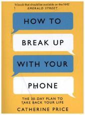 How to Break Up With Your Phone: ‘If you are a human being and you own a smartphone, you need this book.’ Jonathan Haidt