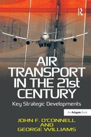 Air Transport in the 21st Century: Key Strategic Developments Air Transport in the 21st Century: Key Strategic Developments