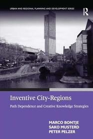 Inventive City-Regions: Path Dependence and Creative Knowledge Strategies Inventive City-Regions: Path Dependence and Creative Knowledge Strategies