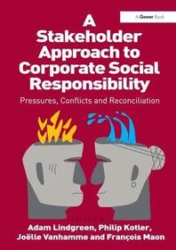A Stakeholder Approach to Corporate Social Responsibility: Pressures, Conflicts, and Reconciliation A Stakeholder Approach to Corporate Social Responsibility: Pressures, Conflicts, and Reconciliation