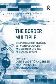 The Border Multiple: The Practicing of Borders between Public Policy and Everyday Life in a Re-scaling Europe