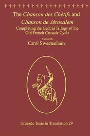 The Chanson des Chétifs and Chanson de Jérusalem: Completing the Central Trilogy of the Old French Crusade Cycle