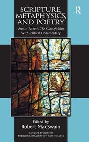 Scripture, Metaphysics, and Poetry: Austin Farrer's The Glass of Vision With Critical Commentary