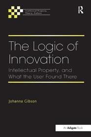 The Logic of Innovation: Intellectual Property, and What the User Found There
