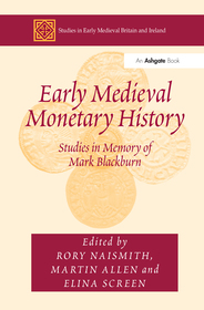 Early Medieval Monetary History: Studies in Memory of Mark Blackburn