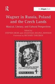 Wagner in Russia, Poland and the Czech Lands: Musical, Literary and Cultural Perspectives