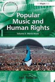 Popular Music and Human Rights: Volume II: World Music Popular Music and Human Rights: Volume II: World Music