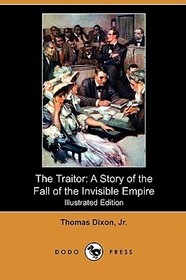 The Traitor: A Story of the Fall of the Invisible Empire (Illustrated Edition) (Dodo Press)