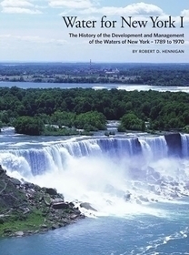 Water for New York I: The History of the Development and Management of the Waters of New York - 1789 to 1970