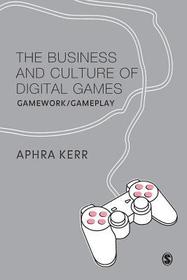 The Business and Culture of Digital Games: Gamework and Gameplay The Business and Culture of Digital Games: Gamework and Gameplay