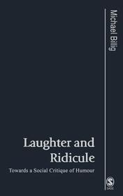 Laughter and Ridicule: Towards a Social Critique of Humour Laughter and Ridicule: Towards a Social Critique of Humour