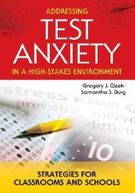 Addressing Test Anxiety in a High-Stakes Environment: Strategies for Classrooms and Schools