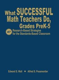 What Successful Math Teachers Do, Grades PreK-5: 47 Research-Based Strategies for the Standards-Based Classroom What Successful Math Teachers Do, Grades PreK-5: 47 Research-Based Strategies for the Standards-Based Classroom