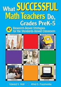 What Successful Math Teachers Do, Grades PreK-5: 47 Research-Based Strategies for the Standards-Based Classroom What Successful Math Teachers Do, Grades PreK-5: 47 Research-Based Strategies for the Standards-Based Classroom