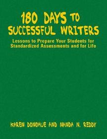 180 Days to Successful Writers: Lessons to Prepare Your Students for Standardized Assessments and for Life
