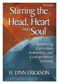Stirring the Head, Heart, and Soul: Redefining Curriculum, Instruction, and Concept-Based Learning