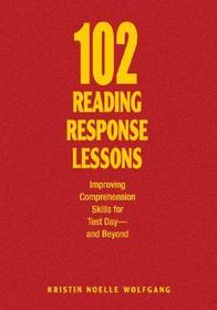 102 Reading Response Lessons: Improving Comprehension Skills for Test Day--and Beyond