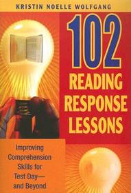 102 Reading Response Lessons: Improving Comprehension Skills for Test Day--and Beyond