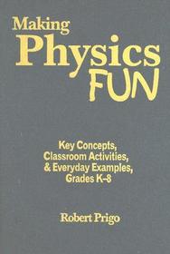 Making Physics Fun: Key Concepts, Classroom Activities, and Everyday Examples, Grades K-8